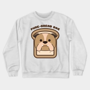 Pure-Bread Purebred Dog Pun Funny Dog Owner and Dog Lover Gift Bulldog Crewneck Sweatshirt